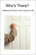 Who's There? A Selection of Knock, Knock Jokes for Kids