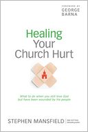 Healing Your Church Hurt: What to Do When You Still Love God but Have Been Wounded by His People