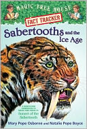Sabertooths and the Ice Age: A Nonfiction Companion to Sunset of the Sabertooth (Magic Tree House Research Guide Series)