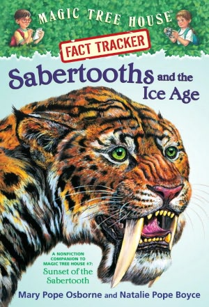 Sabertooths and the Ice Age: A Nonfiction Companion to Sunset of the Sabertooth (Magic Tree House Research Guide Series)