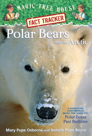Polar Bears and the Arctic: A Nonfiction Companion to Polar Pears Past Bedtime (Magic Tree House Research Guide Series)