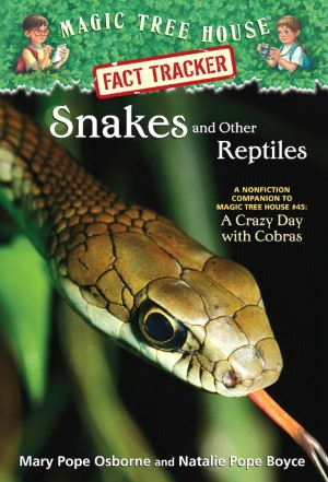 Magic Tree House Research Guide #23: Snakes and Other Reptiles: A Nonfiction Companion to Magic Tree House #45: A Crazy Day with Cobras