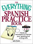 Everything Spanish Practice Book: Hands-on Techniques to Improve Your Speaking And Writing Skills