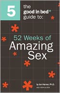 Good in Bed Guide to 52 Weeks of Amazing Sex by Ian Kerner PhD: NOOK Book Cover