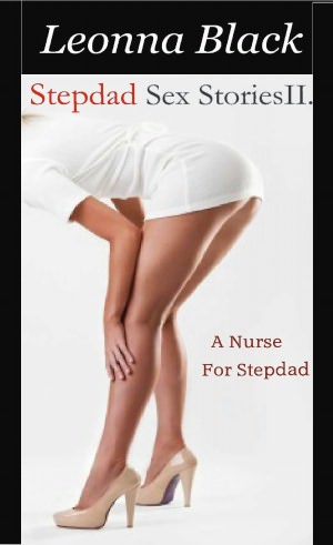 A Nurse for Stepdad: Stepdad Sex Stories II.