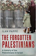 The Forgotten Palestinians: A History of the Palestinians in Israel