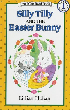 Silly Tilly and the Easter Bunny: (I Can Read Book Series: Level 1)
