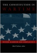 The Constitution in Wartime: Beyond Alarmism and Complacency (Constitutional Conflicts Series)