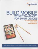 Build Mobile Websites and Apps for Smart Devices: Develop Websites and Apps for Smart Devices