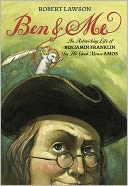 Ben and Me: An Astonishing Life of Benjamin Franklin As written by His Good Mouse Amos