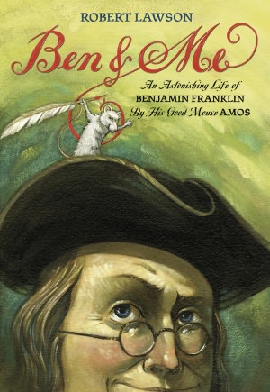 Ben and Me: An Astonishing Life of Benjamin Franklin As written by His Good Mouse Amos