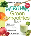 The Everything Green Smoothies Book: Includes The Green Go-Getter, Cleansing Cranberry, Pomegranate Preventer, Green Tea Metabolism booster, Cantaloupe Quencher?and hundreds more!