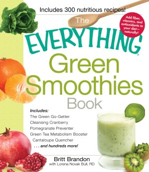 The Everything Green Smoothies Book: Includes The Green Go-Getter, Cleansing Cranberry, Pomegranate Preventer, Green Tea Metabolism booster, Cantaloupe Quencher?and hundreds more!