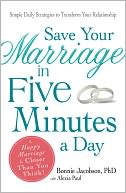 Save Your Marriage in Five Minutes a Day: Daily Practices to Transform Your Relationship
