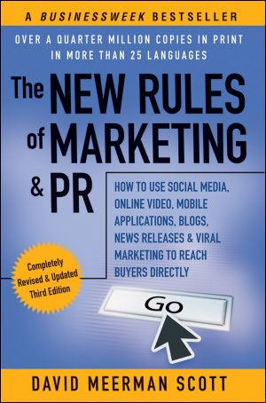 The New Rules of Marketing & PR: How to Use Social Media, Online Video, Mobile Applications, Blogs, News Releases, and Viral Marketing to Reach Buyers Directly