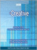 Be Creative: Essential Steps To Revitalise Your Work And Life