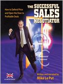 The Successful Sales Negotiator: How to Defend Price and Open the Door to Profitable Deals