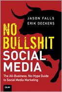No Bullshit Social Media: The All-Business, No-Hype Guide to Social Media Marketing
