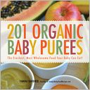 201 Organic Baby Purees: The Freshest, Most Wholesome Food Your Baby Can Eat!