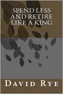 Spend Less and Retire Like a King