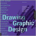 Drawing for Graphic Design: Understanding Conceptual Principles and Practical Techniques to Create Unique, Effective Design Solutions