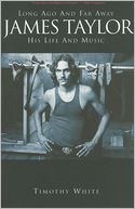 Long Ago and Far Away: James Taylor - His Life and Music