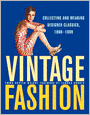 Vintage Fashion: Collecting and Wearing Designer Classics, 1900-1990