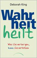 Wahrheit heilt: Was Sie verbergen kann Sie verletzen