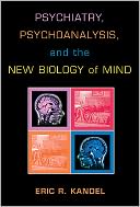 Psychiatry, Psychoanalysis, and the New Biology of Mind