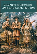 Complete Journals of Lewis and Clark 1804-1806 by Meriwether Lewis: NOOK Book Cover