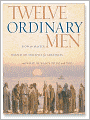 Twelve Ordinary Men: How the Master Shaped His Disciples for Greatness, and What He Wants to Do with You