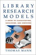 Library Research Models: A Guide to Classification, Cataloging, and Computers