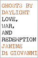 Ghosts by Daylight: Love, War, and Redemption