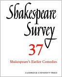 Shakespeare Survey 37: Shakespeare's Earlier Comedies