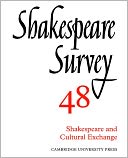 Shakespeare Survey 48: Shakespeare and Cultural Exchange