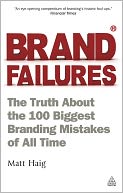 Brand Failures: The Truth about the 100 Biggest Branding Mistakes of All Time