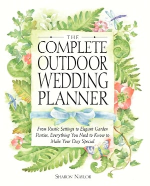 The Complete Outdoor Wedding Planner: From Rustic Settings to Elegant Garden Parties,Everything You Need to Know to Make Your Day Special