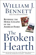 The Broken Hearth: Reversing The Moral Collapse Of The American Family