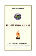 Blessed Among Nations: How the World Made America