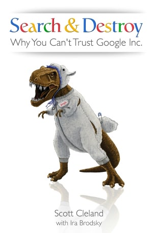 Search & Destroy: Why You Can't Trust Google Inc.