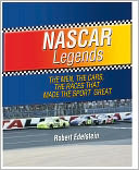 NASCAR Legends: The Men, the Cars, the Races that Made the Sport Great