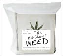 The Big Bag of Weed: (Almost) Everything You Need When You Want to Get High