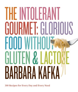 The Intolerant Gourmet: Glorious Food without Gluten and Lactose