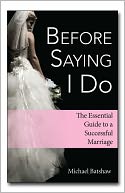 Before Saying ''I Do'': The Essential Guide to a Successful Marriage