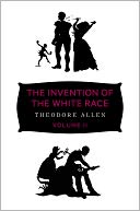 The Invention of the White Race: The Origin of Racial Oppression in Anglo-America