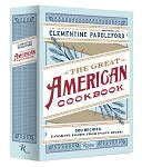 The Great American Cookbook: 500 Time-Tested Recipes: Favorite Food from Every State---