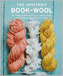 The Knitter's Book of Wool: The Ultimate Guide to Understanding, Using, and Loving this Most Fabulous Fiber
