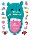 Knitting Mochmochi: 20 Super-Cute Strange Designs for Knitted Amigurumi
