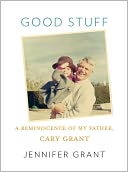 download Good Stuff : A Reminiscence of My Father, Cary Grant book