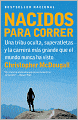 Nacidos para correr: Superatletas, una tribu oculta y la carrera mas grande que el mundo nunca ha visto (Born to Run: A Hidden Tribe, Superathletes, and the Greatest Race the World Has Never Seen)